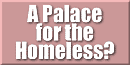 A Palace for the Homeless?